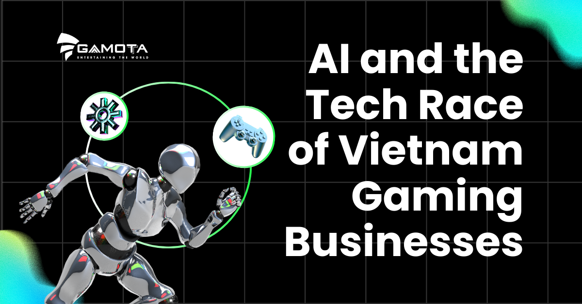 AI and the Tech Race of Vietnam Gaming Businesses